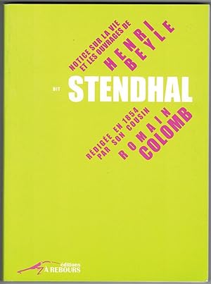 Notice sur la vie et les ouvrages de Henry Beyle dit Stendhal, rédigée en 1854 par son cousin Rom...