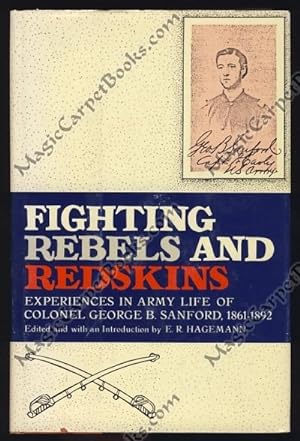 Fighting Rebels and Redskins: Experiences in Army Life of Colonel George B. Sanford, 1861-1892