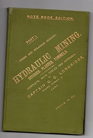 HYDRAULIC MINING. PART I. HYDRAULIC MINING. DITCHES, FLUMES, TUNNELS. NOTE BOOK EDITION ( THIRD E...