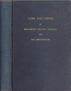 Luke Matthews of Brunswick County, Virginia 1739-1788 and His Descendants