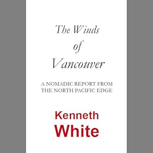 The Winds of Vancouver: A Nomadic Report from the North Pacific Edge