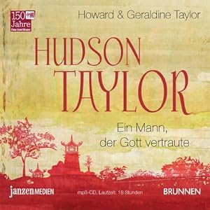 Hudson Taylor, 1 MP3-CD : Ein Mann, der Gott vertraute