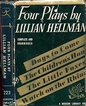 FOUR PLAYS BY LILLIAN HELLMAN: Days To Come, The Children's Hour, The Little Foxes, Watch on the ...