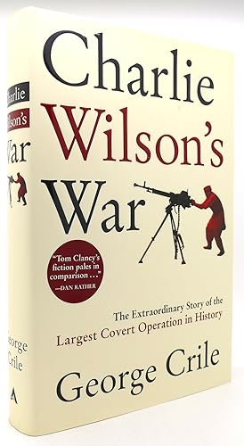 CHARLIE WILSON'S WAR The Extraordinary Story of the Largest Covert Operation in History