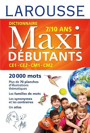 dictionnaire Larousse maxi débutants ; CE1/CE2/CM1/CM2 ; 7/10 ans