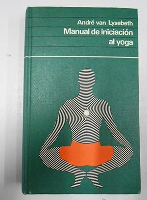 MANUAL DE INICIACIÓN AL YOGA - ANDRÉ VAN LYSEBETH. TDK180