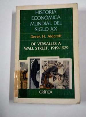 HISTORIA ECONÓMICA MUNDIAL SIGLO XX. De Versalles a Wall Street, 1919 1929 Derek H. Aldcroft TDK318