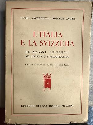 L'Italia e la Svizzera. Relazioni culturali nel settecento e nel'ottocento. Con 75 ritratti in 19...