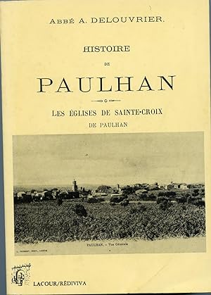HISTOIRE DE PAULHAN - Les Eglises de Sainte-Croix de Paulhan suivie de l'histoire de N.-D.- DES-V...