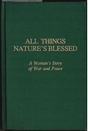 All things nature`s blessed : A woman`s story of war and peace. Ruth Beumann Mahler.