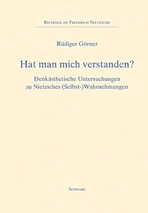 Hat man mich verstanden?: Denkästhetische Untersuchungen zu Nietzsches (Selbst-)Wahrnehmungen (Be...