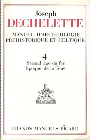 Manuel d'Archéologie Préhistorique et Celtique . Tome 4 : Second Âge Du Fer - Époque De La Tène
