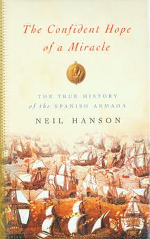 The Confident Hope of a Miracle: The True History of the Spanish Armada. First American Edition.