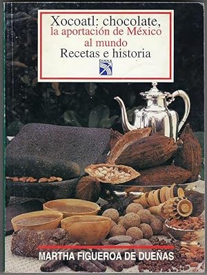 Xocoatl: Chocolate : la aportacio n de Me xico al mundo recetas e historia (Spanish Edition)