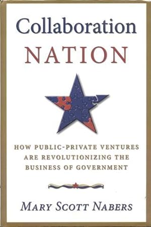 Collaboration Nation: How Public-Private Ventures are Revolutionizing the Business of Government