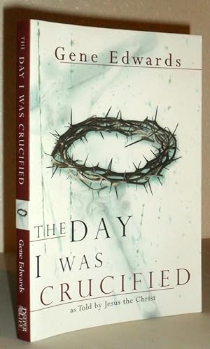 The Day I Was Crucified - as Told By Jesus the Christ