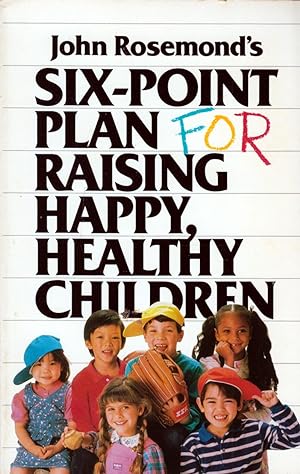 Six-Point Plan: for Raising Happy, Healthy Children