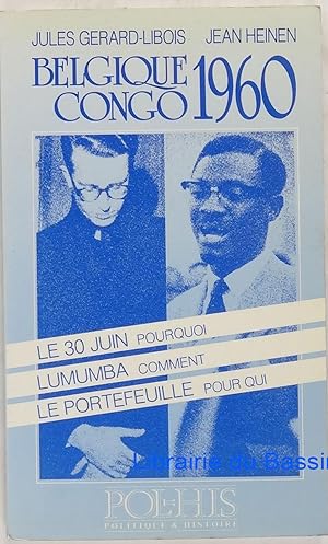 Belgique-Congo 1960 Le 30 juin pourquoi Lumumba comment Le Portefeuille pour qui