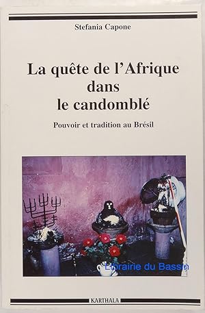 La quête de l'Afrique dans le candomblé Pouvoir et tradition au Brésil