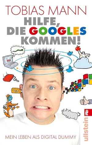 Hilfe, die Googles kommen!: Mein Leben als Digital Dummy