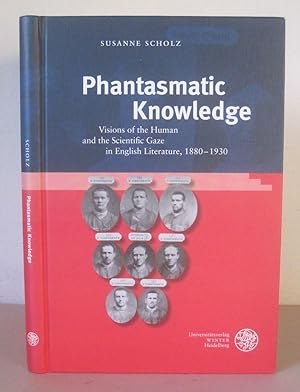 Phantasmatic Knowledge: Visions of the Human and the Scientific Gaze in English Literature, 1880-...