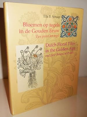 Bloemen op tegels in de Gouden Eeuw van prent tot tegel / Dutch Floral Tiles in the Golden Age an...