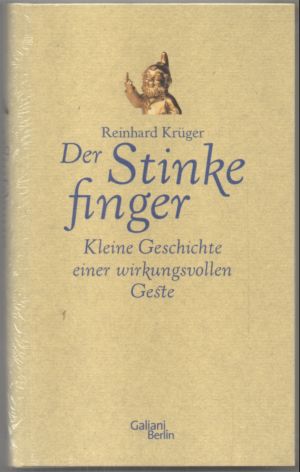 Der Stinkefinger. Kleine Geschichte einer wirkungsvollen Geste.