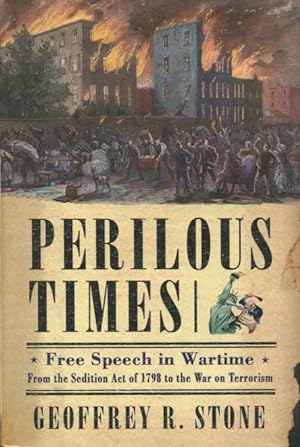 Perilous Times: Free Speech In Wartime : From The Sedition Act Of 1798 To The War On Terrorism