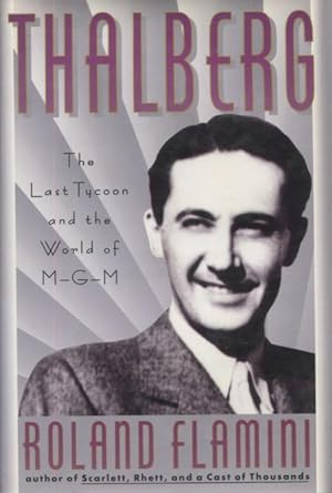 Thalberg: The Last Tycoon and the World of M-G-M
