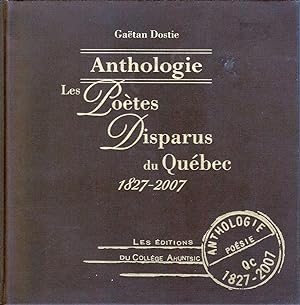 Anthologie. Les poètes disparus du Québec, 1827-2007.