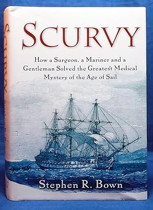 Scurvy: How a Surgeon, a Mariner and a Gentleman Solved the Greatest Medical Mystery of the Age o...