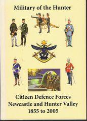 Military of the Hunter - Citizens defence Forces Newcastle and Hunter Valley 1855 to 2005