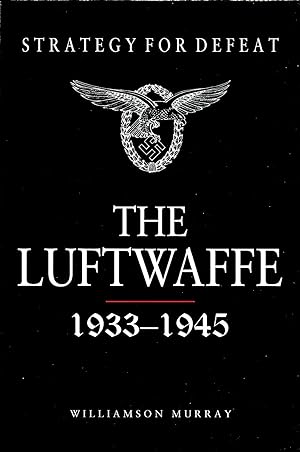 Strategy For Defeat - The Luftwaffe : 1933 - 1945 :