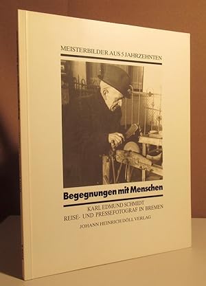 Begegnungen mit Menschen. Karl Edmund Schmidt. Reise- und Pressefotograf in Bremen. Meisterbilder...