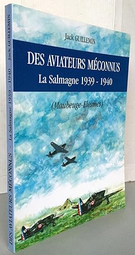 Des aviateurs méconnus ; La Salmagne 1939-1940 (Maubeuge-Elesmes)