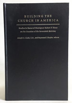 Building the Church in America: Studies in Honor of Monsignor Robert F. Trisco on the Occasion of...