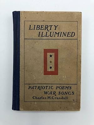 Liberty Illuminated. Patriotic Poems and War Songs.