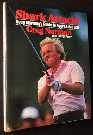 Shark Attack! Greg Norman's Guide to Aggressive Golf