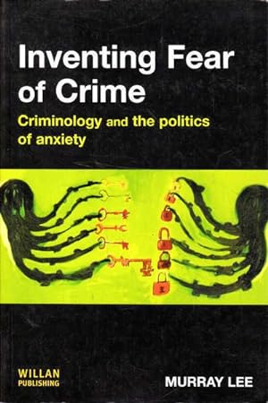 Inventing Fear of Crime: Criminology and the Politics of Anxiety