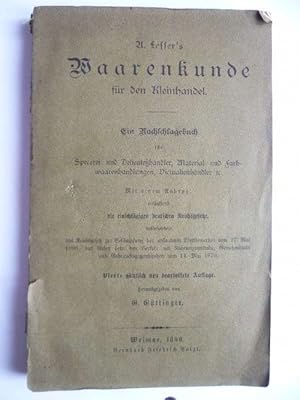 A. Lesser`s Waarenkunde für den Kleinhandel. Ein Nachschlagebuch für Specerei und Delicatesshändl...