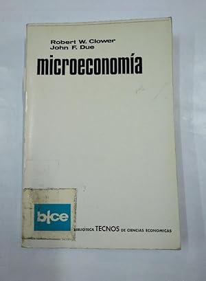 MICROECONOMÍA. ROBERT W. CLOWER. JOHN F. DUE. 1978. EDITORIAL TECNOS. TDK347