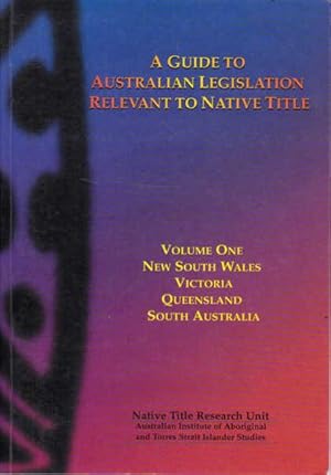 A Guide to Australian Legislation Relevant to Native Title: Volume One, New South Wales, Victoria...