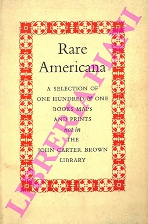 Rare Americana. A Selection of One Hundred & One Books, Maps, & Prints NOT In The John Carter Bro...