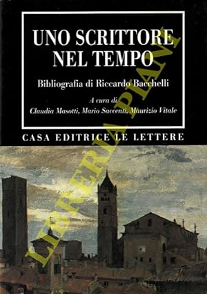Uno scrittore nel tempo. Bibliografia di Riccardo Bacchelli.