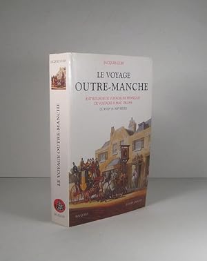 Le voyage outre-Manche. Anthologie de voyageurs français, de Voltaire à Mac Orlan. Du XVIIIe (18e...
