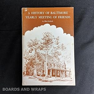 A History of Baltimore Yearly Meeting of Friends Three Hundred Years of Quakerism in Maryland, Vi...