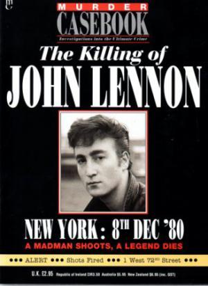MURDER CASEBOOK Investigations into the Ultimate Crime The Killing of John Lennon