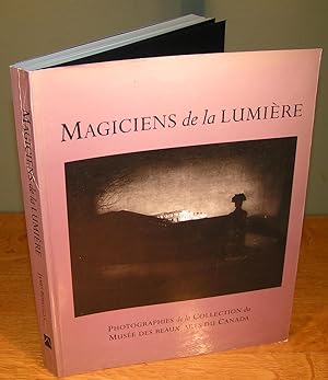 MAGICIENS DE LA LUMIÈRE ; photographies de la collection du Musée des Beaux-Arts du Canada