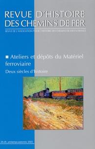 Ateliers et dépôts du Matériel ferroviaire, deux siècles d'histoire ---- [ Revue d'Histoire des C...