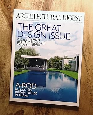 ARCHITECTURAL DIGEST : THE GREAT DESIGN ISSUE : A-ROD Builds His Dream House in Miami : June 2016...